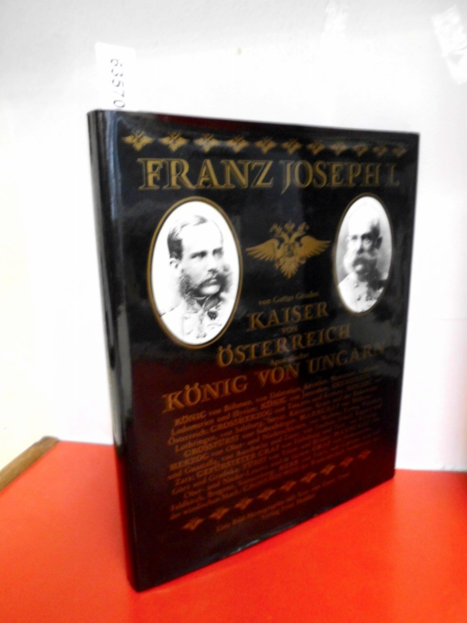 Franz Joseph I. von Gottes Gnaden Kaiser von Österreich, apostolischer König von Ungarn Politics & History