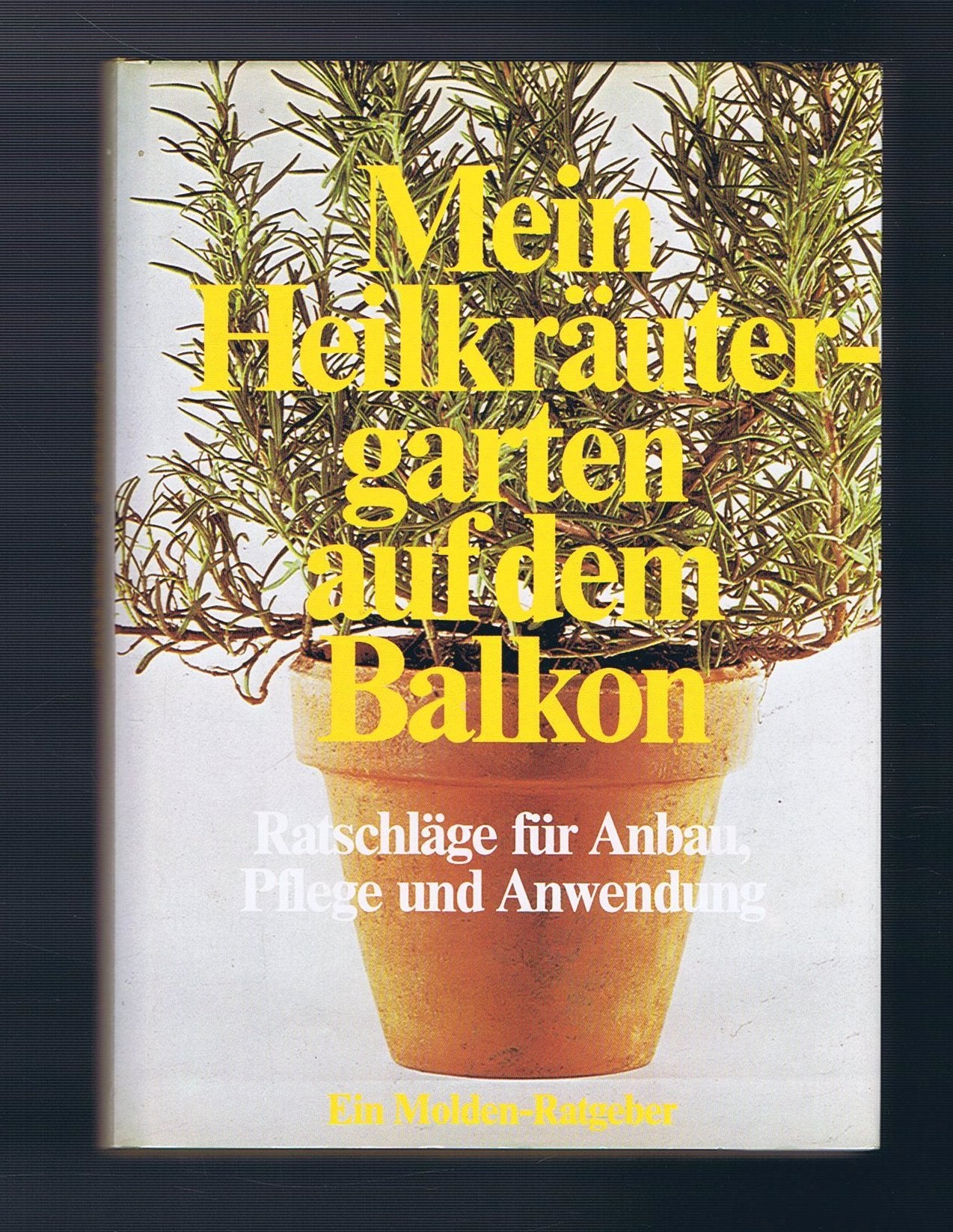 Mein Heilkräutergarten auf dem Balkon. Ratschläge für Anbau, Pflege und Anwendung Medicine
