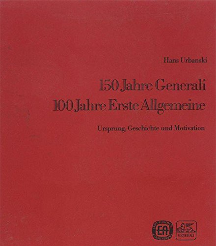 150 Jahre Generali, 100 Jahre Erste Allgemeine Ursprung, Geschichte und Motivation. Books