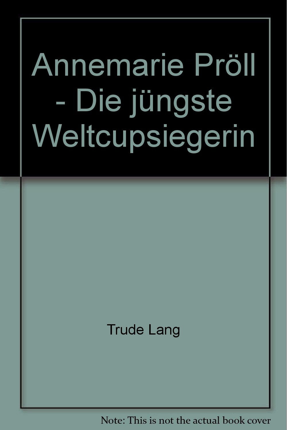 Annemarie Pröll. Die jüngste Weltcupsiegern Books