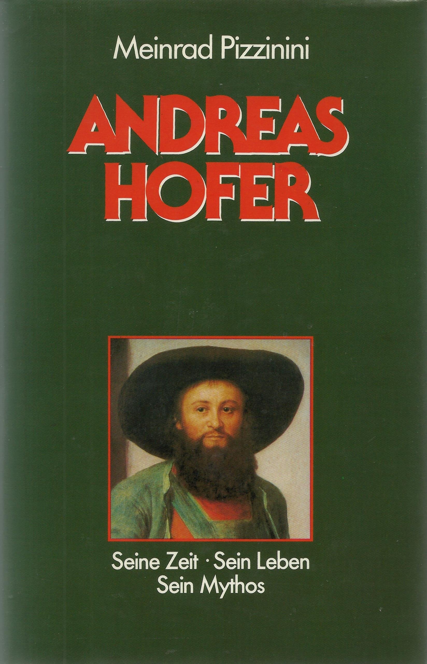 Andreas Hofer : seine Zeit - sein Leben - sein Mythos. book