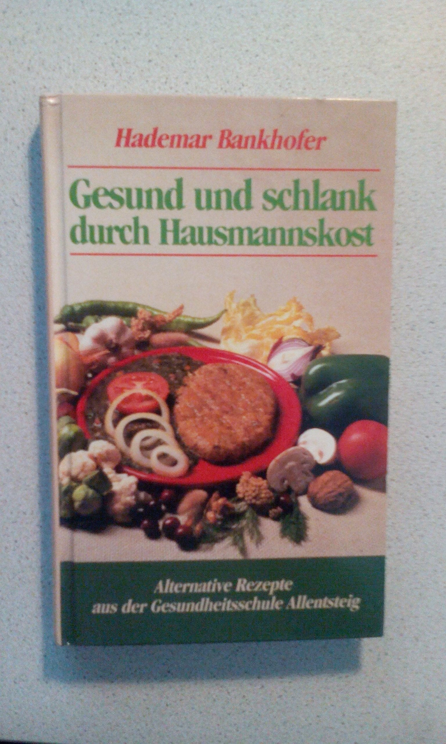 Gesund und schlank durch Hausmannskost. Alternative Rezepte aus der Gesundheitsschule Allentsteig Medicine