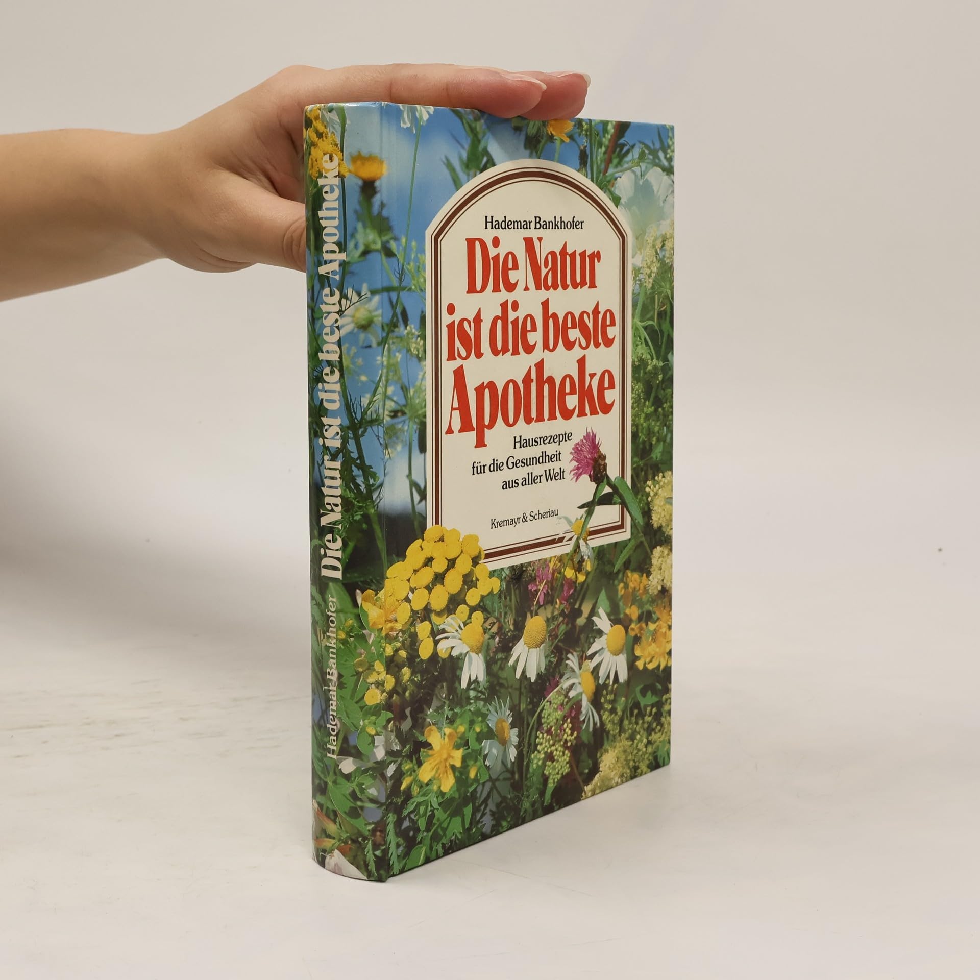 Die Natur ist die beste Apotheke Hausrezepte für die Gesundheit aus aller Welt Books