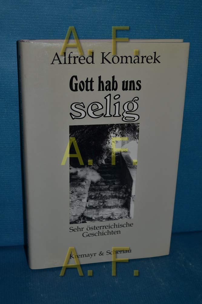 Gott hab uns selig. Sehr österreichische Geschichten Books