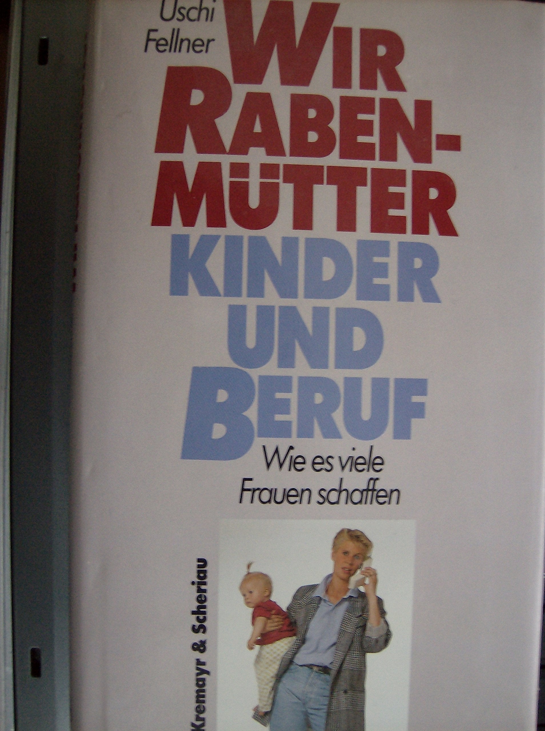 Wir "Rabenmütter". Kinder und Beruf - wie viele Frauen schaffen Books