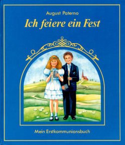 Ich feiere ein Fest. Mein Erstkommunionbuch Religion & Esotericism