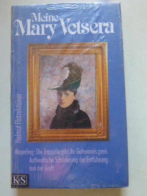 Meine Mary Vetsera: Mayerling, die Tragodie gibt ihr Geheimnis preis : authentische Schilderung der Entfuhrung aus der Gruft (German Edition) Books