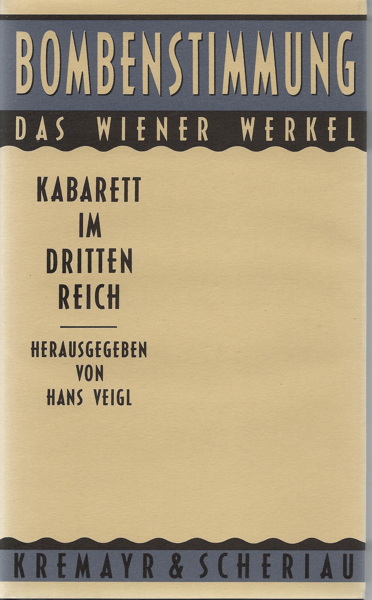 Bombenstimmung. Das Wiener Werkel. Kabarett im Dritten Reich Politics & History