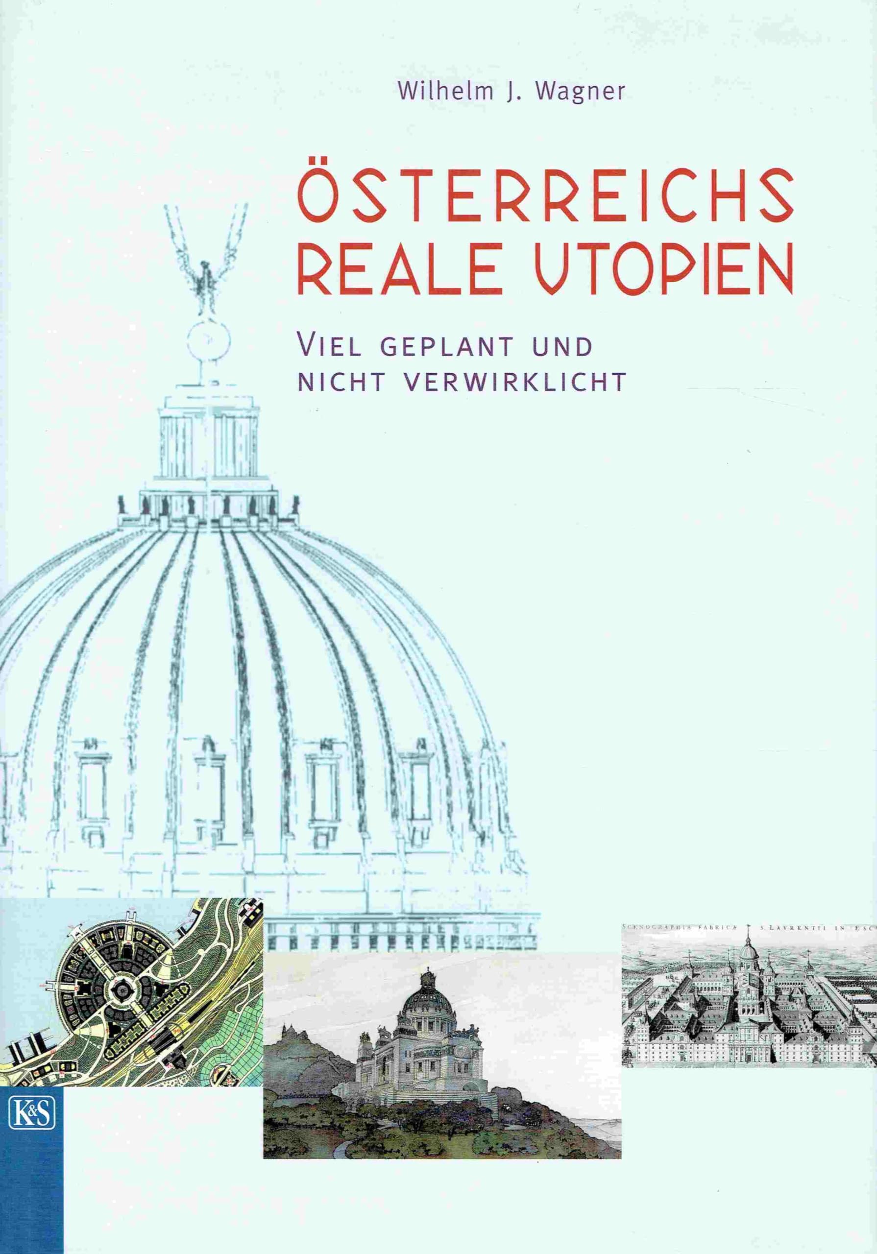 Österreichs reale Utopien. Viel geplant und nicht verwirklicht Politics & History