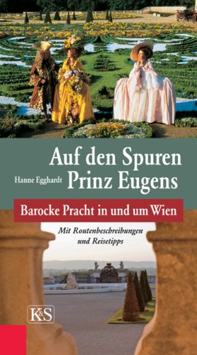 Auf den Spuren Prinz Eugens: Barocke Pracht in und um Wien. Mit Routenbeschreibungen und Reisetipps Travel Books