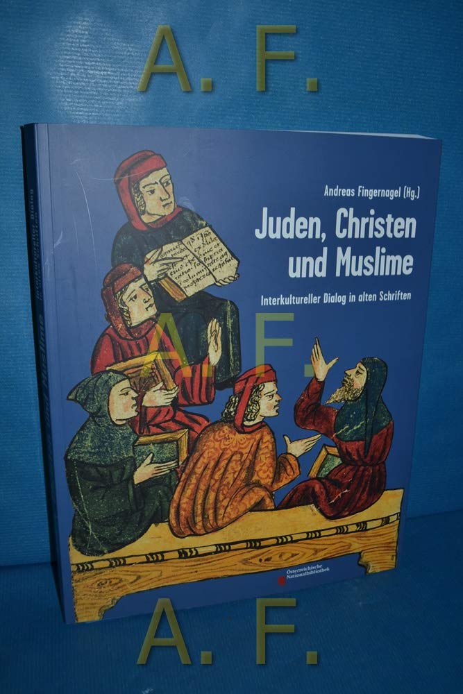Juden, Christen und Muslime: Interkultureller Dialog in alten Schriften: Interkultureller Dialog in alten Schriften. Begleitbuch zur Ausstellung ... der Österreichischen Nationalbibliothek 2010 Film, Art & Culture