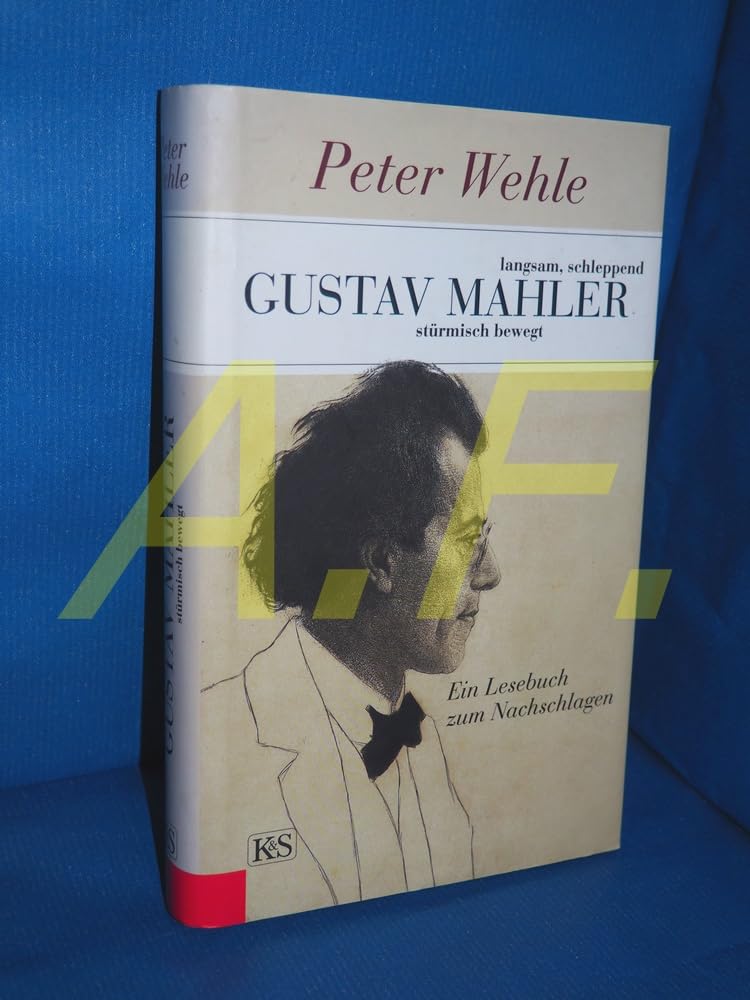 Gustav Mahler – langsam, schleppend, stürmisch bewegt: Ein Lesebuch zum Nachschlagen Art & Literature