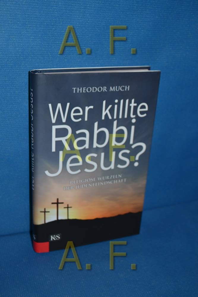 Wer killte Rabbi Jesus?: Religiöse Wurzeln der Judenfeindschaft Politics & History