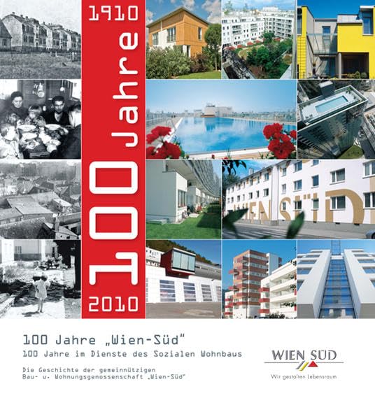 100 Jahre "Wien-Süd": 100 Jahre im Dienste des Sozialen Wohnbaus. Die Geschichte der gemeinnützigen Bau- u. Wohnungsgenossenschaft "Wien-Süd" Architecture