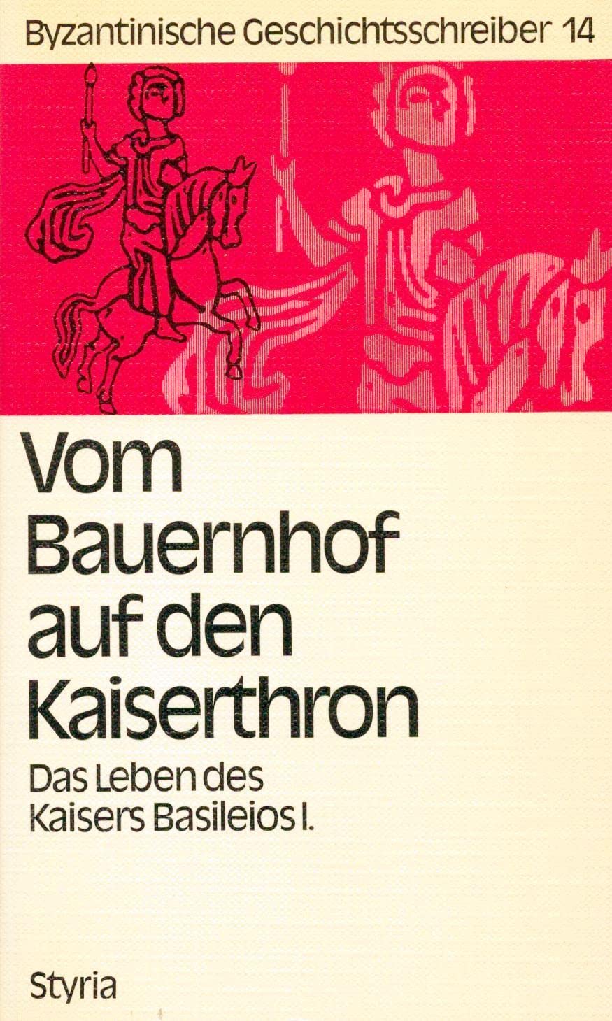 Vom Bauernhof auf den Kaiserthron. Das Leben des Kaisers Basileios I., des Begründers der Makedonischen Dynastie, beschrieben von seinem Enkel dem Kaiser Konstantinos VII. Porphyrogennetos, Bd 14 Memories