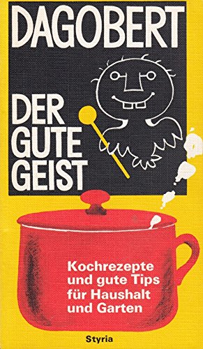 Dagobert der gute Geist. Kochrezepte und gute Tips für Haushalt und Garten Contemporary literature