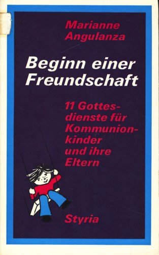 Beginn einer Freundschaft. 11 Gottesdienste für Kommunionkinder und ihre Eltern Books