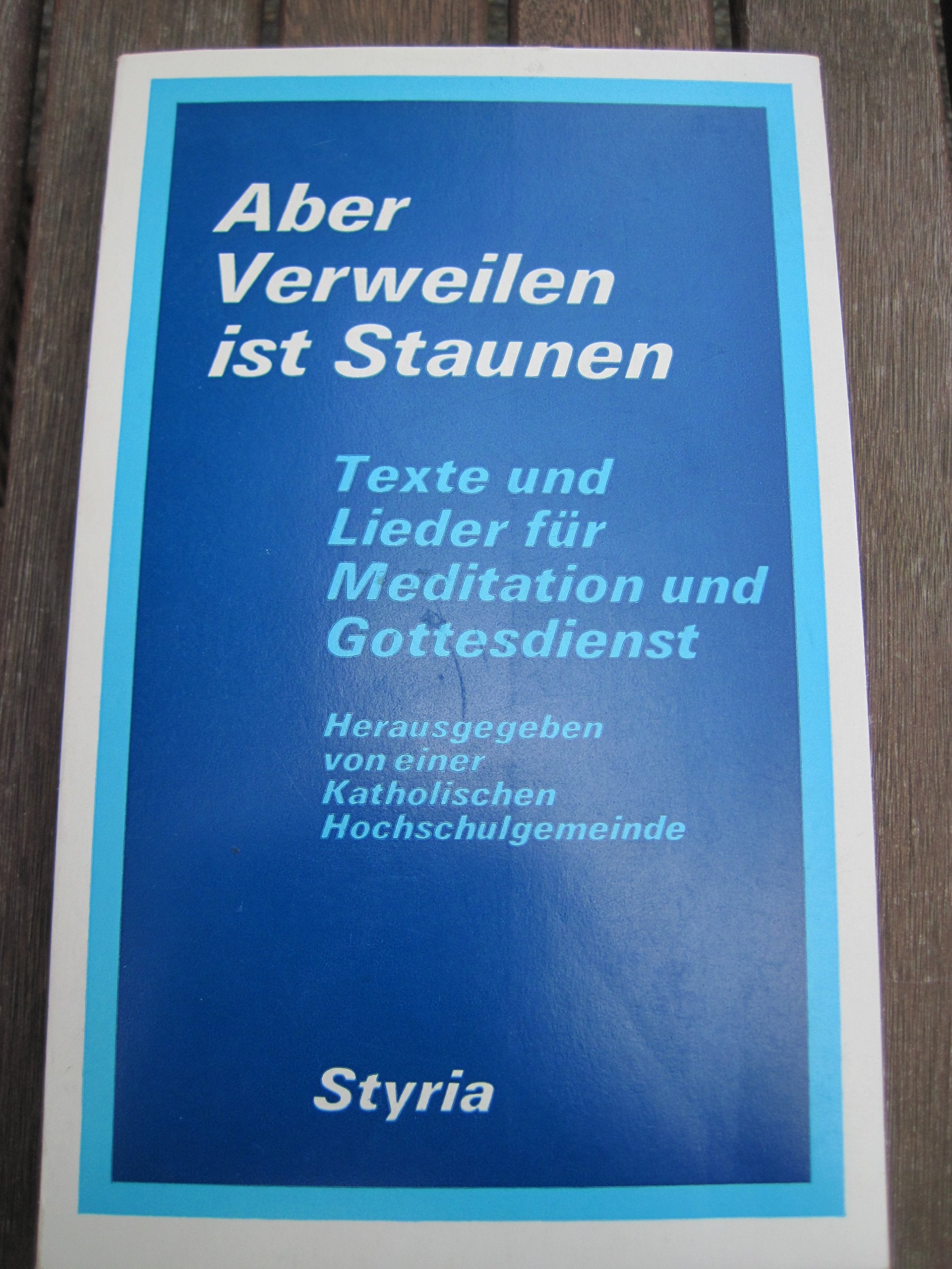 Aber Verweilen ist Staunen. Texte und Lieder für Meditation und Gottesdienst Books