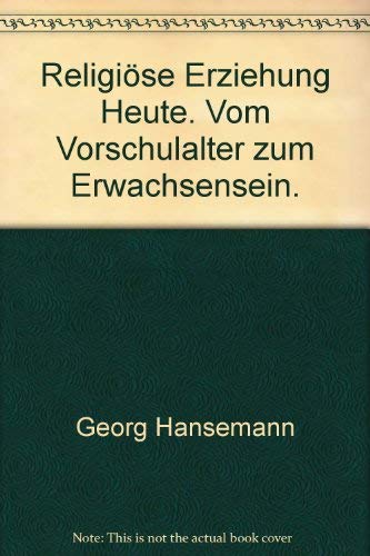 Religiöse Erziehung heute. Vom Vorschulalter zum Erwachsensein Books