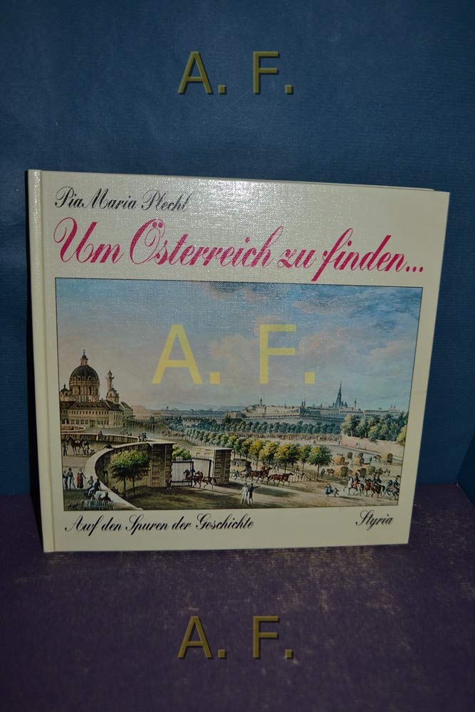 Um Österreich zu finden.... Auf den Spuren der Geschichte. Books