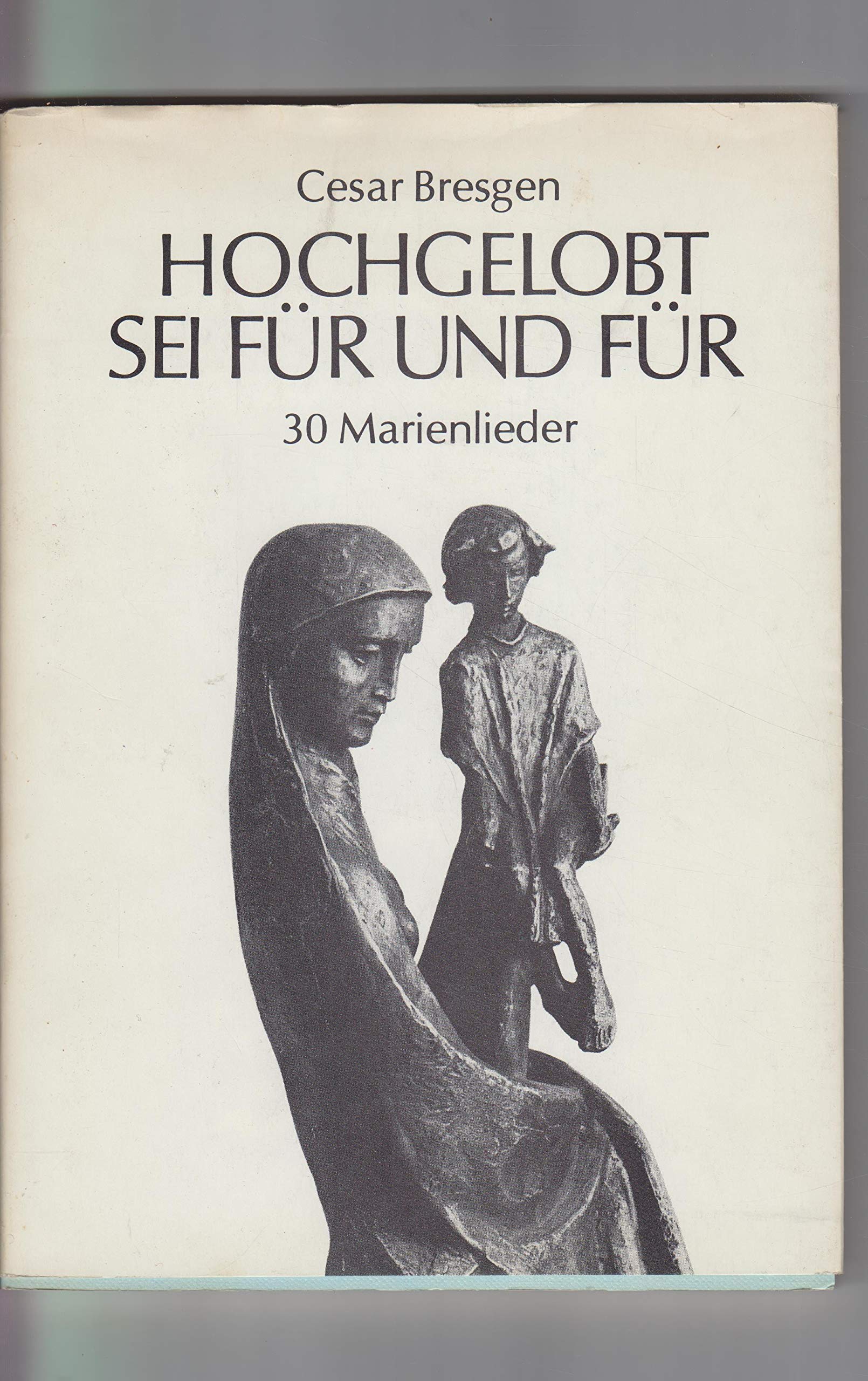 Hochgelobt sei für und für. 30 Marienlieder Books