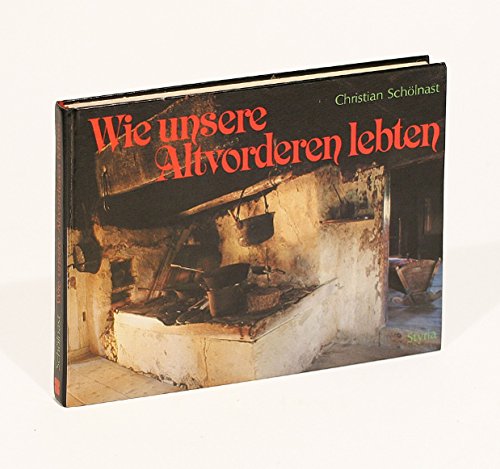 Wie unsere Altvorderen lebten. Bäuerliches Leben und Arbeiten während der letzten 100 Jahre General education