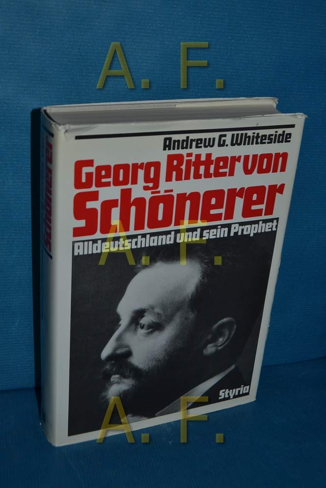 Georg Ritter von Schönerer. Alldeutschland und sein Prophet Politics & History