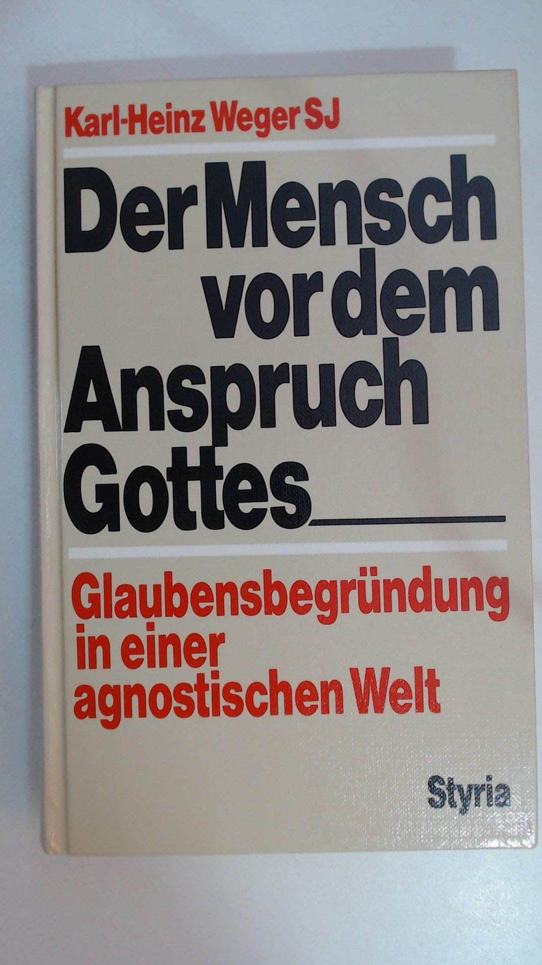Der Mensch vor dem Anspruch Gottes. Glaubensbegründungen in einer agnostischen Welt Philosophy