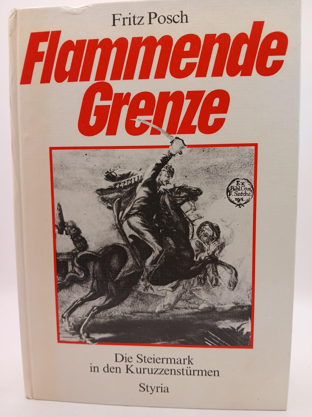 Flammende Grenze: Die Steiermark in d. Kuruzzenstürmen Politics & History