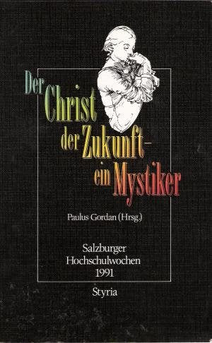Der Christ der Zukunft, ein Mystiker (Salzburger Hochschulwochen 1991) Philosophy