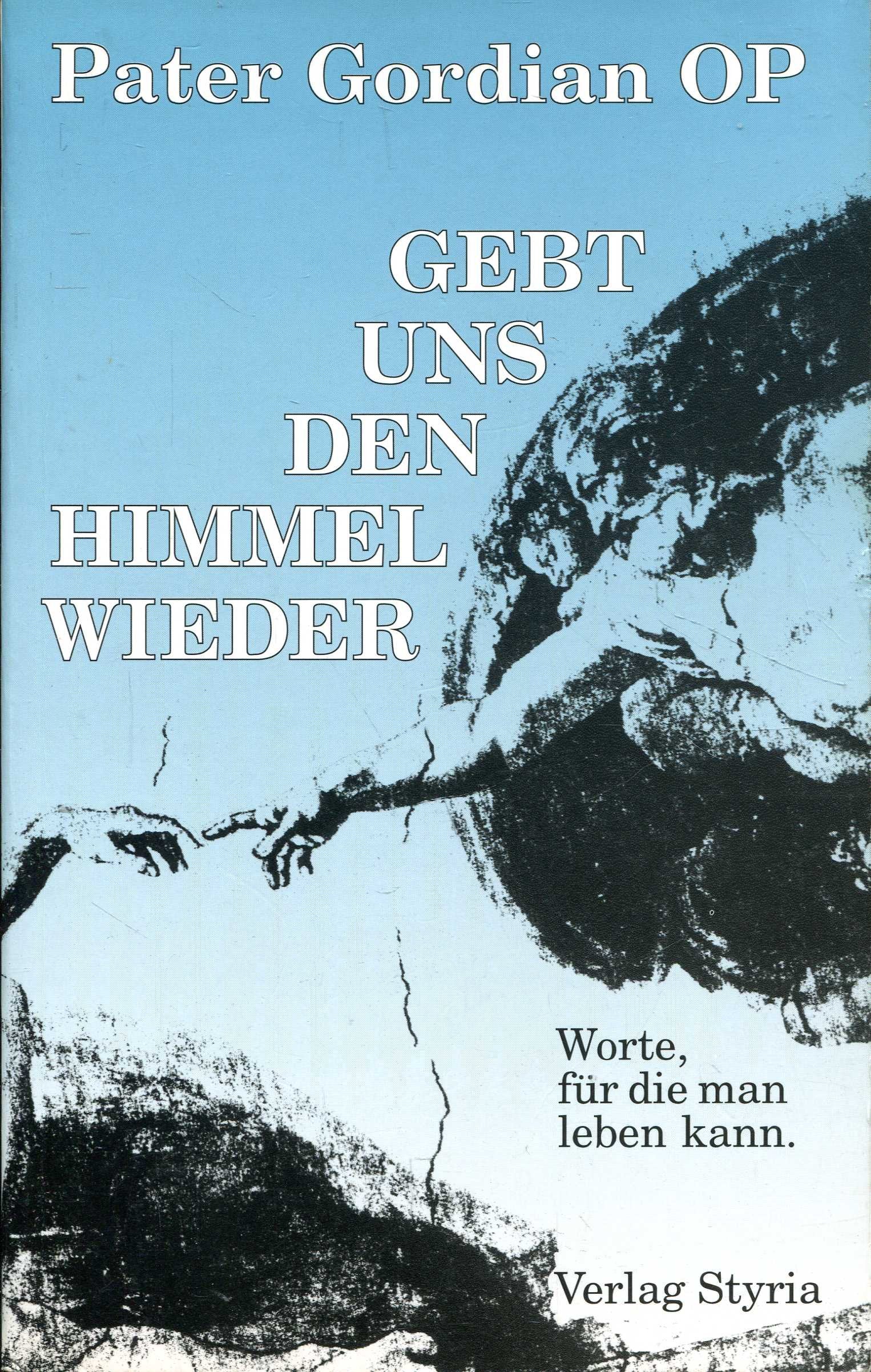 Gebt uns den Himmel wieder: Worte, für die man leben kann Religion & Esotericism