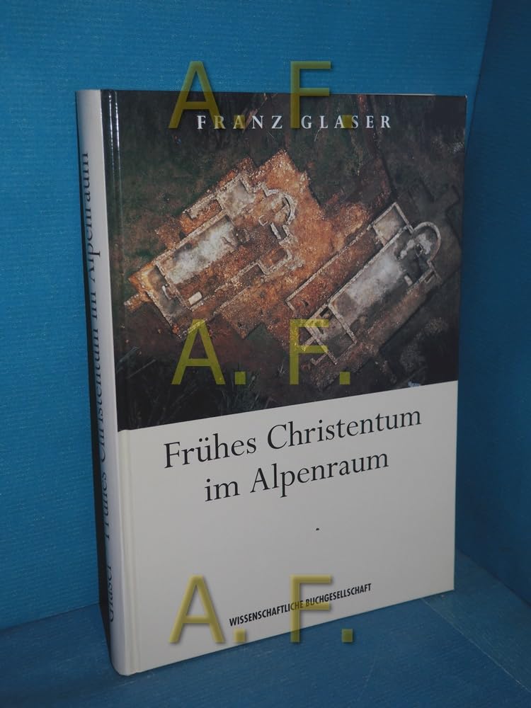Frühes Christentum im Alpenraum : eine archäologische Entdeckungsreise. Books
