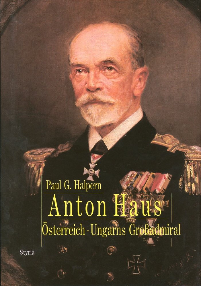 Anton Haus:Osterreich-Ungarns Gro Admiral 1913-1917 Politics & Society