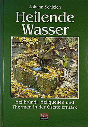 Heilende Wasser. Heilbründl, Heilquellen und Thermen in der Oststeiermark Books