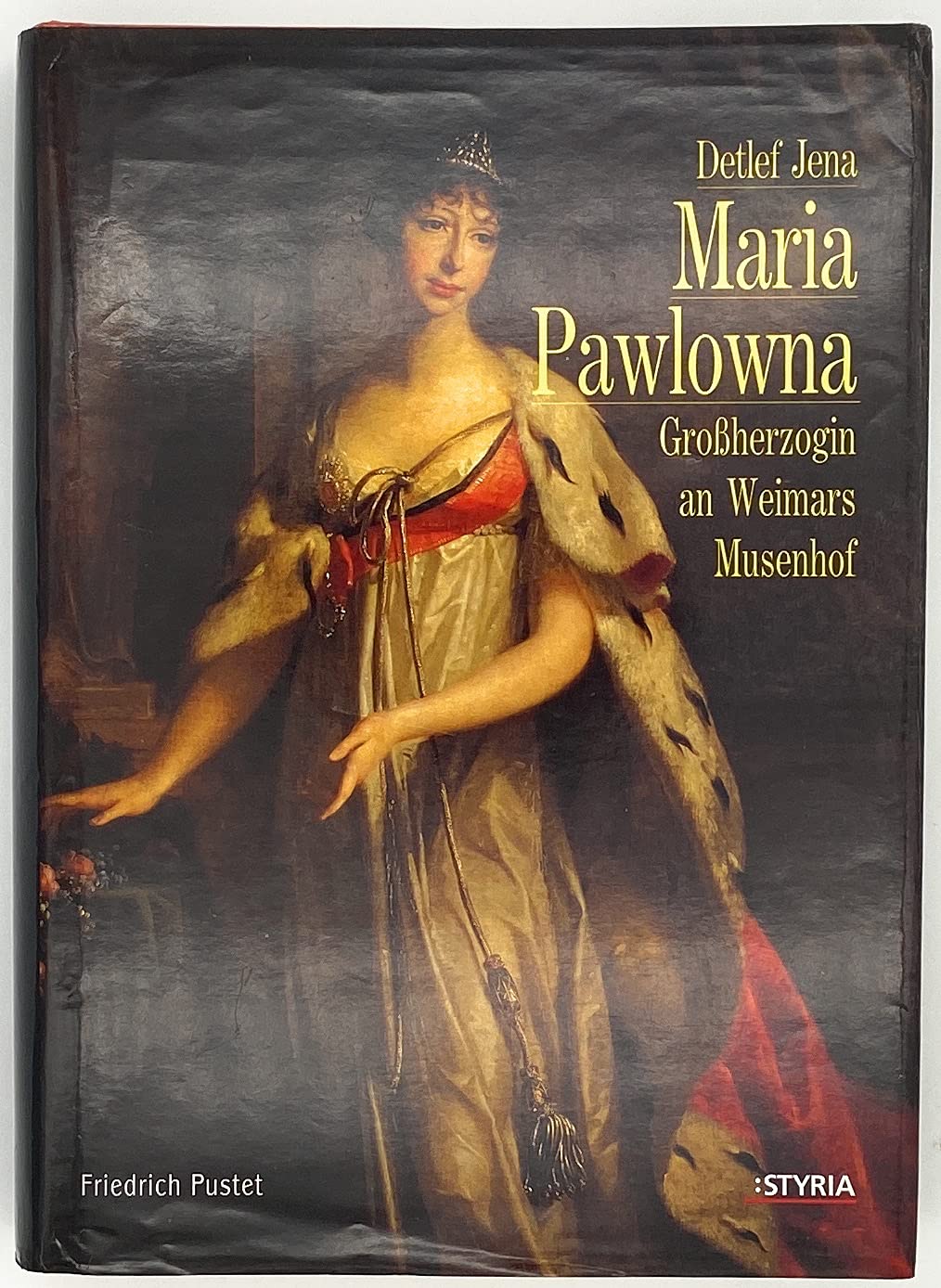 Maria Pawlowna Großherzogin an Weimars Musenhof / Detlef Jena Memories