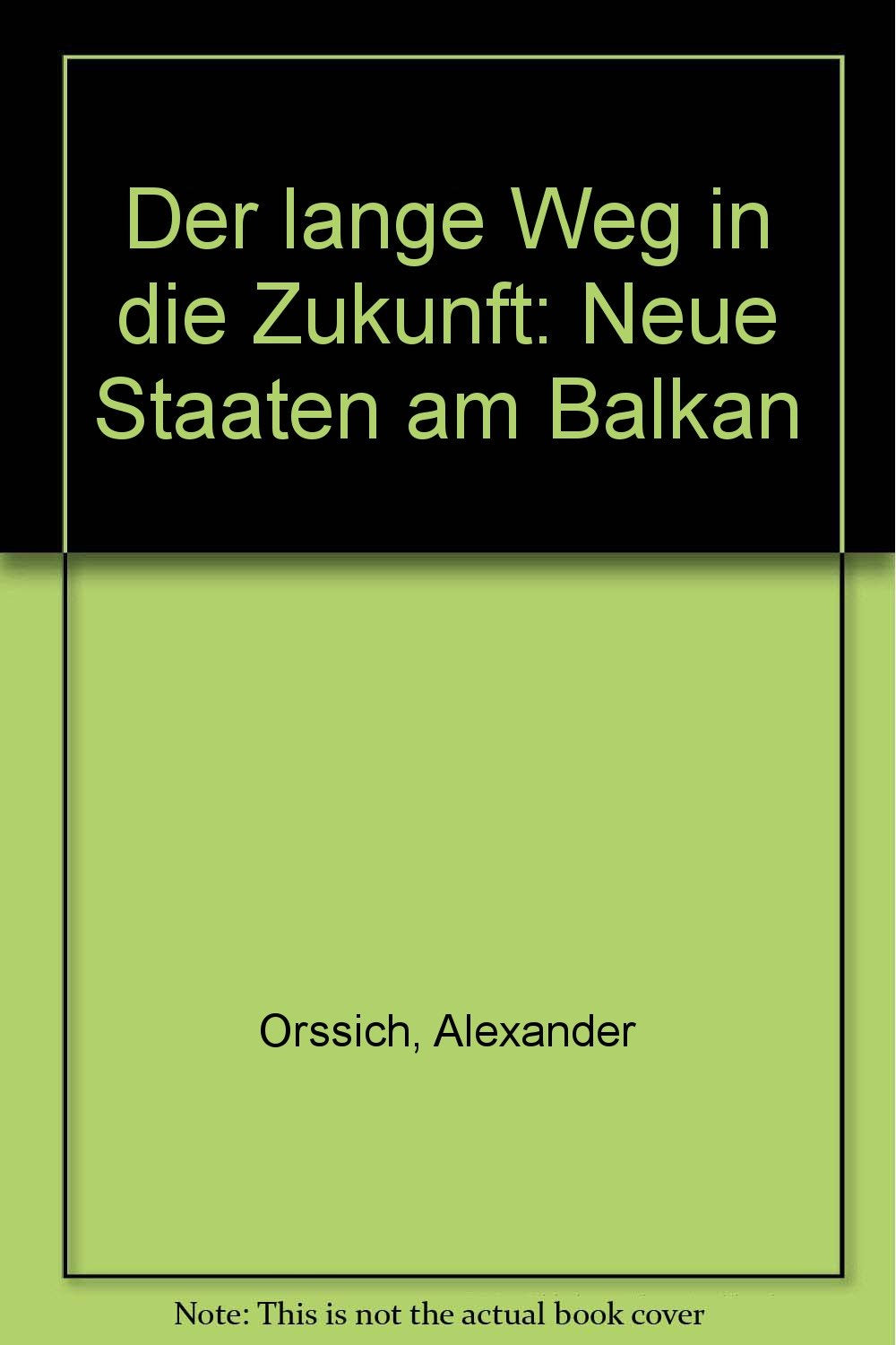 Der lange Weg in die Zukunft. Neue Staaten am Balkan Politics & History
