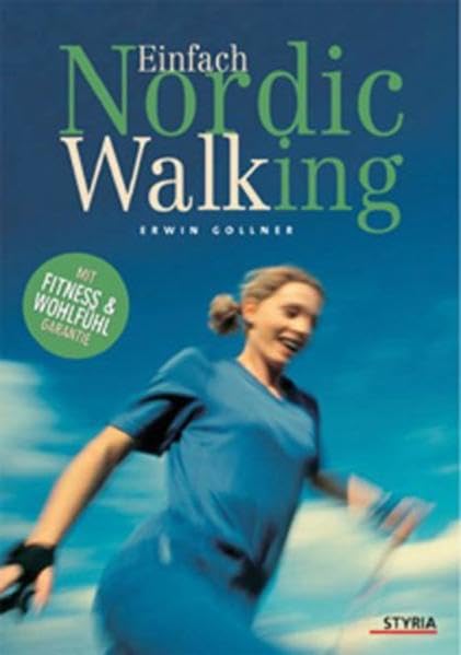 Einfach Nordic Walking: Mit Fitness- & Wohlfühl-Garantie Health, Nutrition & Fitness