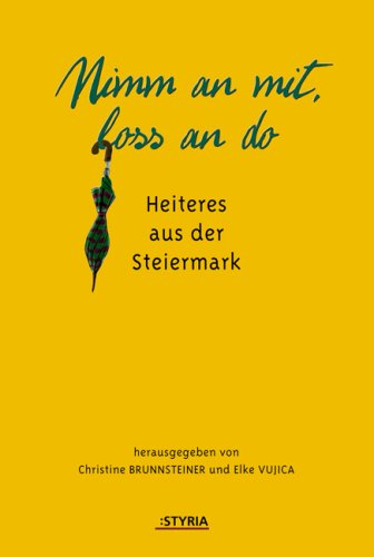 Nimm an mit, los an do: Heiteres aus der Steiermark Humour & Satire
