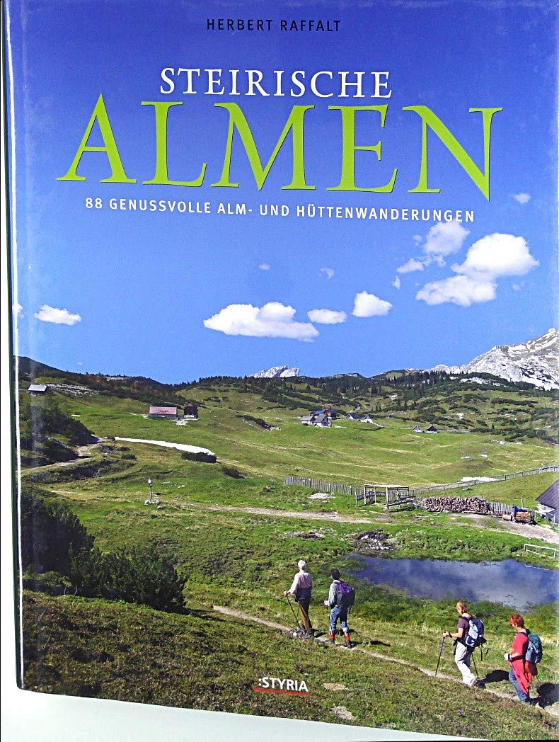 Steirische Almen: 88 genussvolle Alm- und Hüttenwanderungen: 88 genussvolle Alm- und Hüttenwanderungen. Mit e. Essy v. Peter Gruber Leisure, Home & Garden