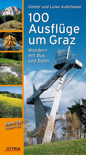 100 Ausflüge um Graz: Wandern mit Bus und Bahn. Band Ost: Wandern mit Bus und Bahn. Touren 1-50. Hrsg. in Zus.-Arb. m. d. Steirischen Verkehrsverbund Leisure, Home & Garden