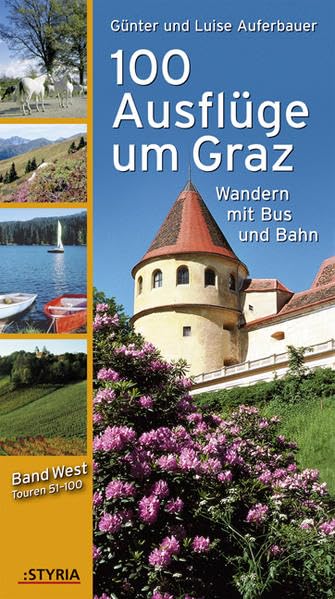 100 Ausflüge um Graz: Band West: Wandern mit Bus und Bahn. Touren 51-100. Hrsg. in Zus.-Arb. m. d. Steirischen Verkehrsverbund Leisure, Home & Garden