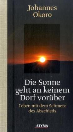 Die Sonne geht an keinem Dorf vorüber: Leben mit dem Schmerz des Abschiedes Religion & Esotericism