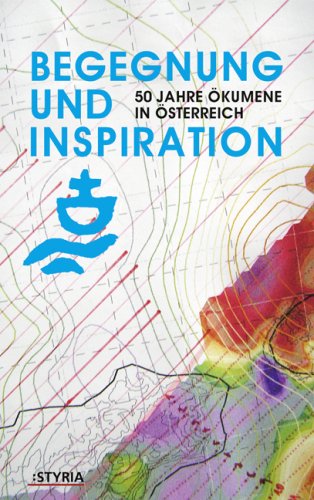 Begegnungen und Inspiration: 50 Jahre Ökumene in Österreich Religion & Esotericism