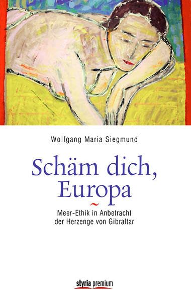 Schäm dich, Europa!: Meer-Ethik in Anbetracht der Herzenge von Gibraltar Politics & History