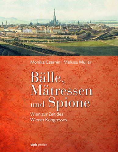 Bälle, Mätressen und Spione: Wien zur Zeit des Wiener Kongresses Politics & History