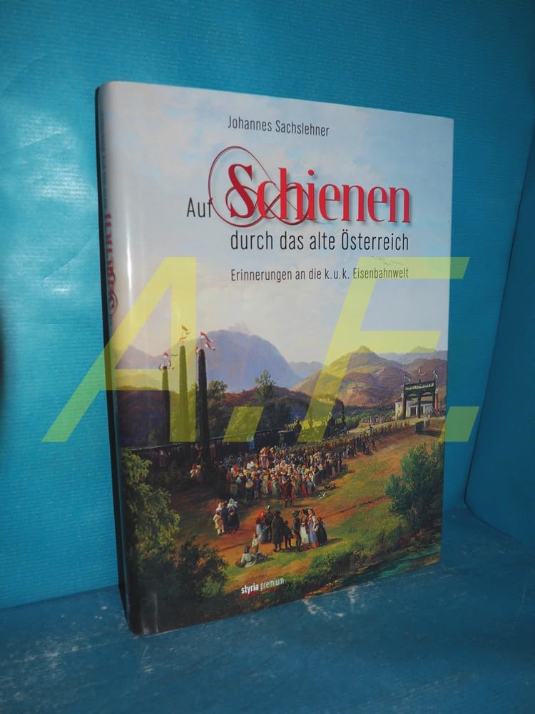 Auf Schienen durch das alte Österreich: Erinnerungen an die k.u.k. Eisenbahnwelt Leisure, Home & Garden