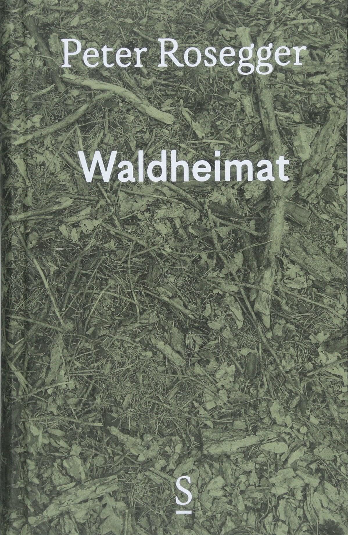Waldheimat: Erinnerungen aus der Jugendzeit Ausgewählte Werke in Einzelbänden, Band 1 Essays & Short Stories