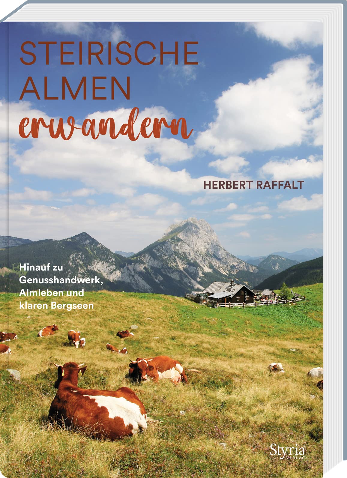 Steirische Almen erwandern: Hinauf zu Genusshandwerk, Almleben und klaren Bergseen. Mit über 80 Alm- und Hüttenwanderungen Travel Books