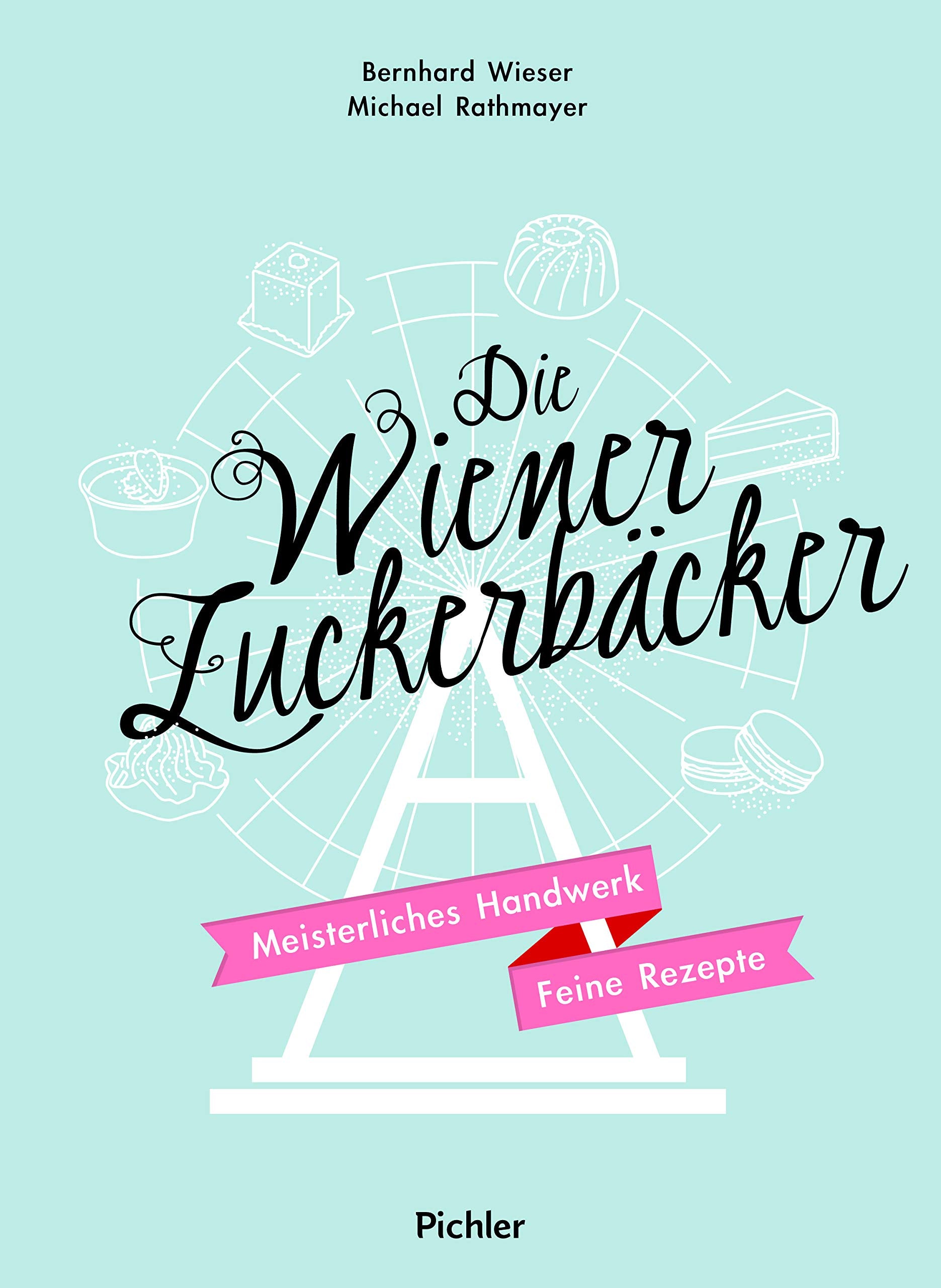 Die Wiener Zuckerbäcker: Meisterliches Handwerk - Feine Rezepte Leisure, Home & Garden