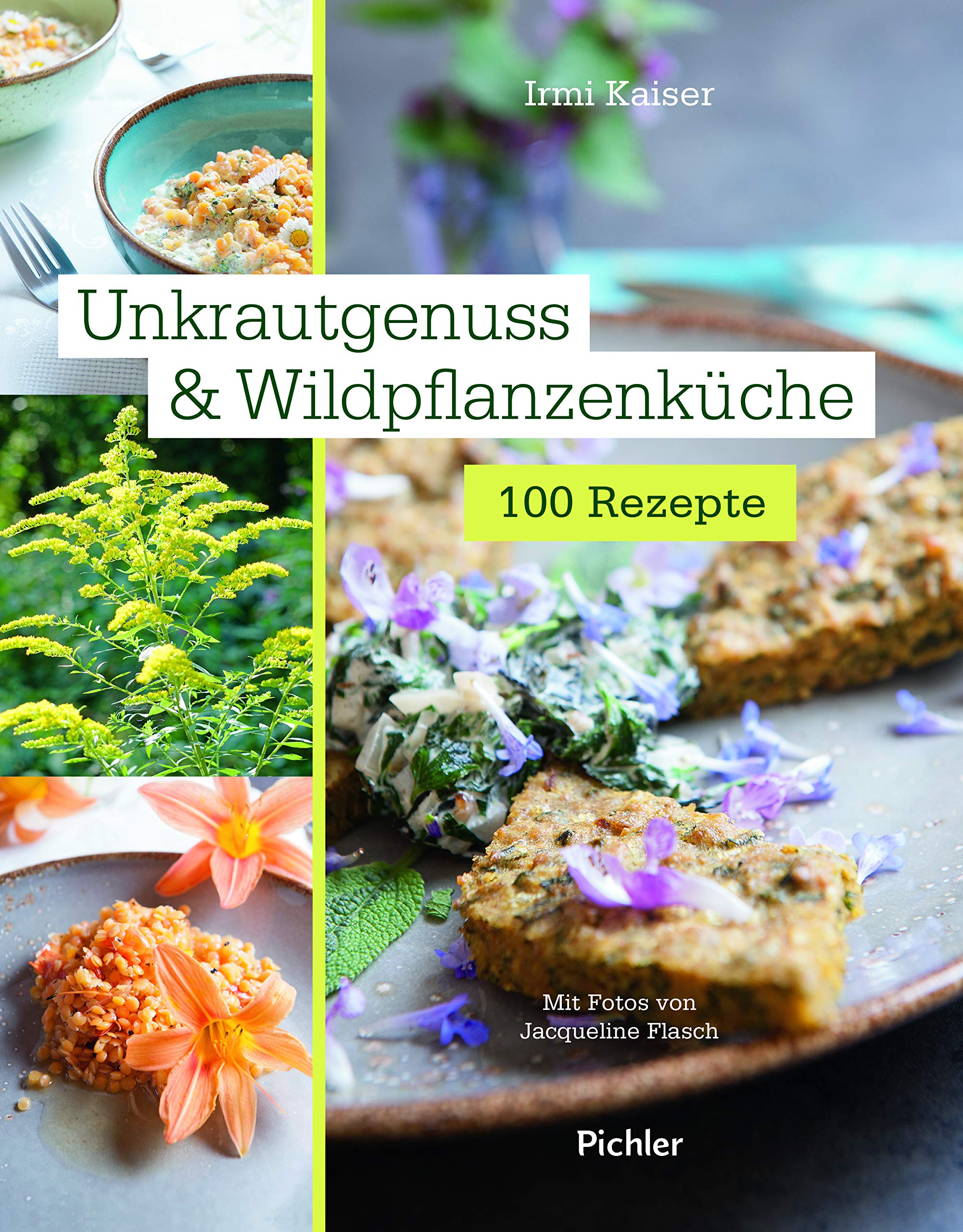 Unkrautgenuss & Wildpflanzenküche: 100 Rezepte Garden & Plants